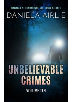 Unbelievable Crimes Volume Ten