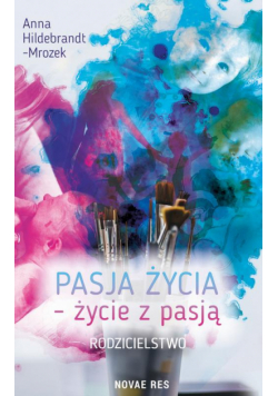 Pasja życia - życie z pasją. Rodzicielstwo