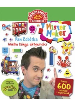 Mister Maker (Pan Robótka) Wielka księga aktywności. Ponad 600 naklejek i wycinanek