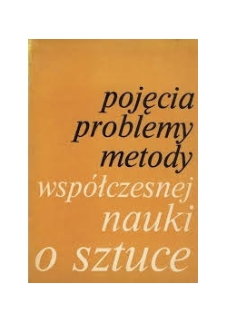 Pojęcia, problemy, metody współczesnej nauki o sztuce