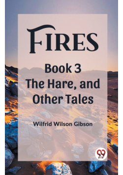 Fires Book 3 The Hare, and Other Tales