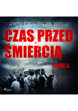 Czas przed śmiercią. Czas przed śmiercią: część 5 (#5)