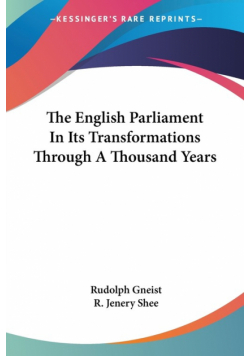 The English Parliament In Its Transformations Through A Thousand Years