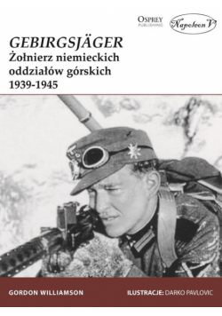 GebirgsJager Żołnierz niemieckich oddziałów górskich 1939-1945