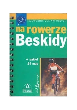Przewodnik dla aktywnych. Na rowerze-Beskidy + pakiet 24 map,