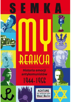 My, reakcja - historia emocji antykomunistów w latach 1944-1956