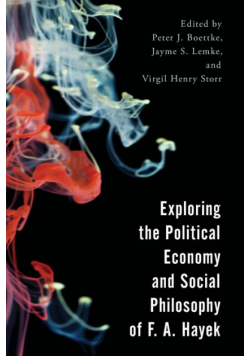 Exploring the Political Economy and Social Philosophy of F. A. Hayek