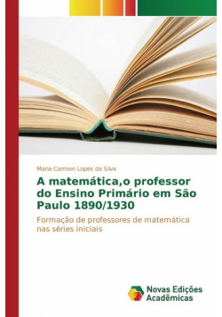 A matemática,o professor do Ensino Primário em São Paulo 1890/1930