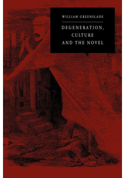Degeneration, Culture and the Novel