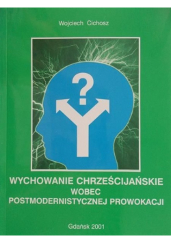 Wychowanie chrześcijańskie wobec postmodernistycznej prowokacji