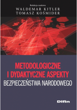 Kitler Waldemar - Metodologiczne i dydaktyczne aspekty bezpieczeństwa narodowego