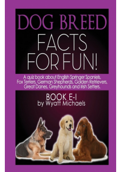 Dog Breed Facts for Fun! Book E-I