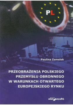 Przeobrażenia polskiego przemysłu obronnego w warunkach otwartego europejskiego rynku