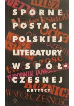 Sporne postaci polskiej literatury współczesnej