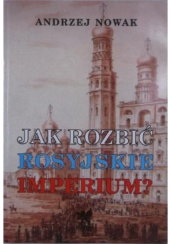 Jak rozbić rosyjskie imperium?