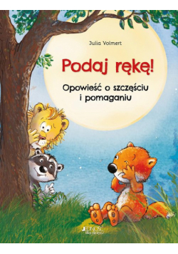 Podaj rękę!. Opowieść o szczęściu i pomaganiu