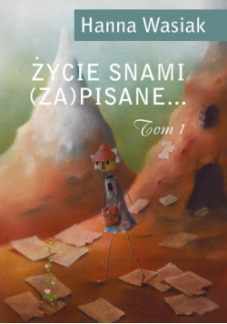 Życie snami (za)pisane... Tom 1