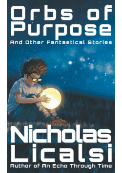 Orbs of Purpose and Other Fantastical Stories
