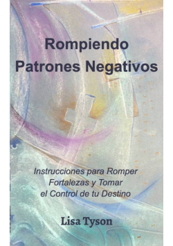 Rompiendo Patrones Negativos (Breaking Negative Patterns Spanish Edition)