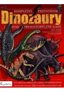 Kompletny Przewodnik Dinozaury i inne prehistoryczne gady