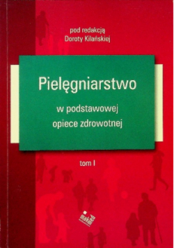 Pielęgniarstwo w podstawowej opiece zdrowotnej Tom I