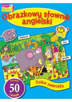 Dzikie zwierzęta Obrazkowy słownik angielski