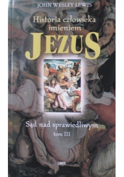 Historia człowieka imieniem Jezus Tom III