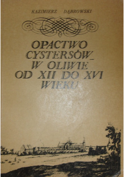 Opactwo cystersów w Oliwie od XII do XVI wieku