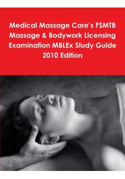Medical Massage Care's FSMTB Massage & Bodywork Licensing Examination MBLEx Study Guide 2010 Edition