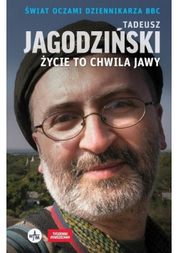 Życie to chwila jawy Świat oczami dziennikarza