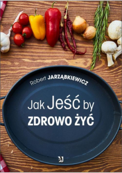 Jak Jeść by Zdrowo Żyć