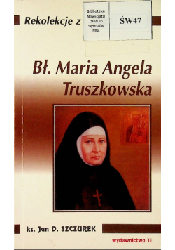 Rekolekcje z Bł Maria Angela Truszkowska