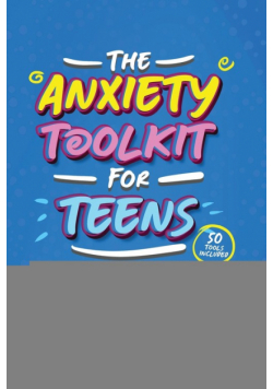 The Anxiety Toolkit for Teens