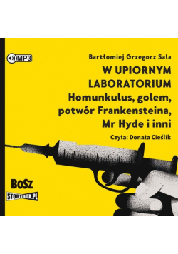 W upiornym laboratorium Homunkulus, golem, potwór Frankensteina, Mr Hyde i inni