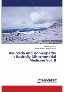Ayurveda and Homeopathy is Basically Mitochondrial Medicine Vol. II