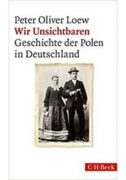 Wir Unsichtbaren Geschichte der Polen in Deutschland