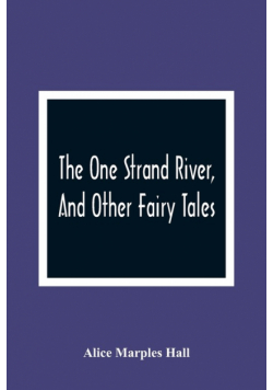 The One Strand River, And Other Fairy Tales