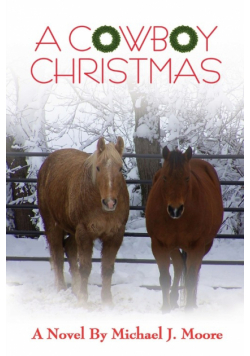 A COWBOY CHRISTMAS           Michael J. Moore