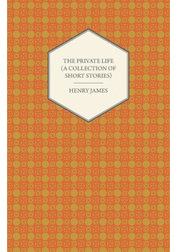 The Private Life (A Collection of Short Stories)