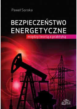 Bezpieczeństwo energetyczne: między teorią a praktyką