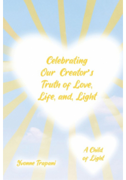 Celebrating Our Creator's Truth of Love, Life, and Light