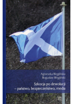Szkocja po dewolucji - państwo, bezpieczeństwo, media