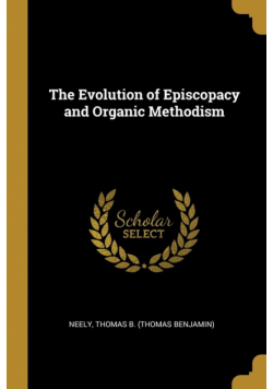 The Evolution of Episcopacy and Organic Methodism