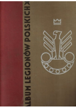 Album Legionów Polskich  Reprint z 1933 r.