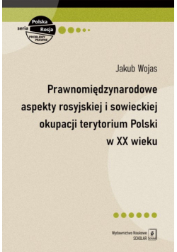 Prawnomiędzynarodowe aspekty rosyjskiej i sowieckiej okupacji terytorium Polski w XX wieku