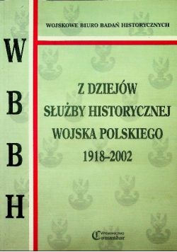 Z dziejów służby historycznej wojska polskiego  1918 2002