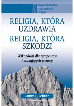 Griffith James L. - Religia, która uzdrawia. Religia, która szkodzi
