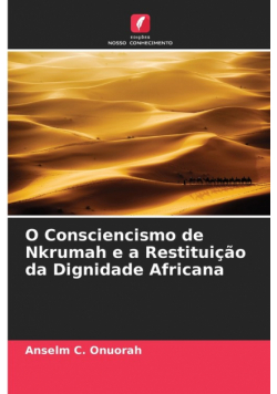 O Consciencismo de Nkrumah e a Restituição da Dignidade Africana