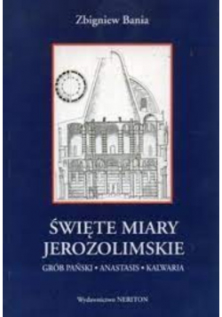 Święte miary jerozolimskie Grób Pański Anastasis Kalwaria