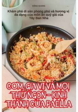 Cơm, Gia Vị Và Mọi Thứ Ngon - Kinh Thánh Của Paella